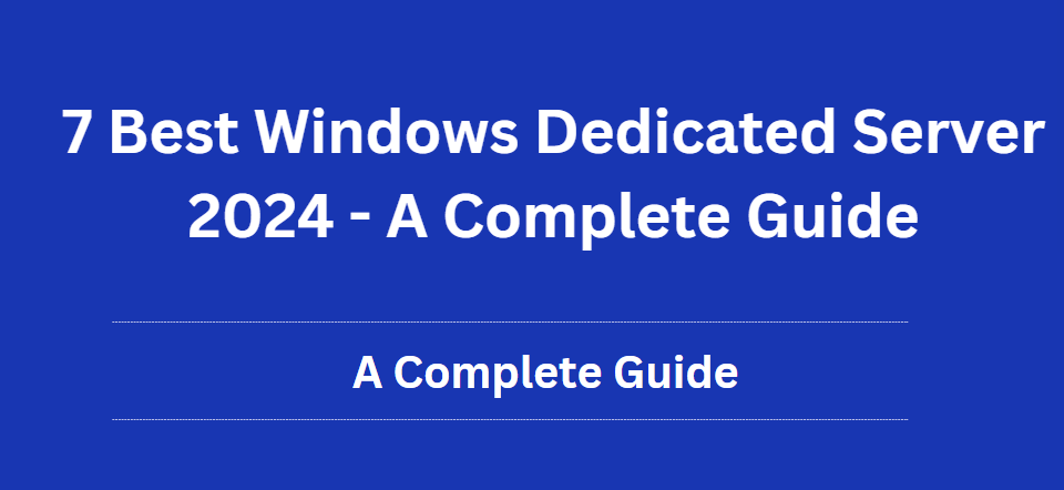 7-Best-Windows-Dedicated-Server-2024-A-Complete-Guide