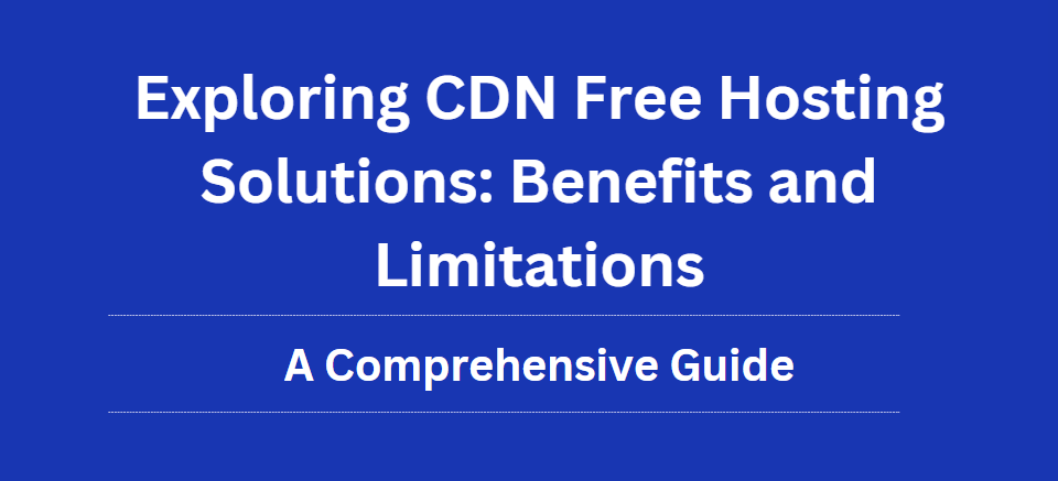 Exploring-CDN-Free-Hosting-Solutions-Benefits-and-Limitations