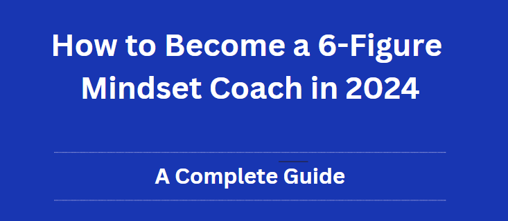 How to Become a 6-Figure Mindset Coach in 2024